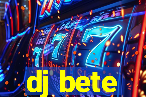 dj bete